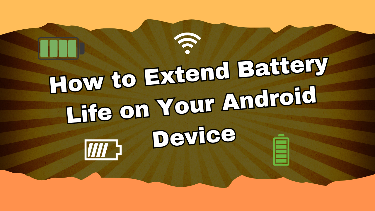 How to Extend Battery Life on Your Android Device
