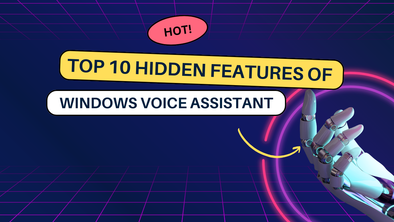 Top 10 Hidden Features of Windows Voice Assistant